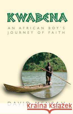 Kwabena: An African Boy's Journey of Faith David Mensah 9781553066323 Essence Publishing (Canada) - książka