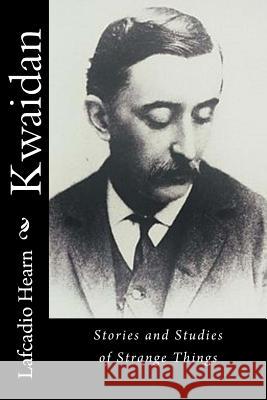 Kwaidan: Stories and Studies of Strange Things Lafcadio Hearn 9781540530608 Createspace Independent Publishing Platform - książka