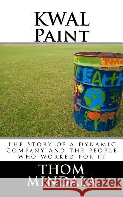 KWAL Paint: The Story of a dynamic company and the people who worked for it Mindala, Thom 9781463623388 Createspace Independent Publishing Platform - książka