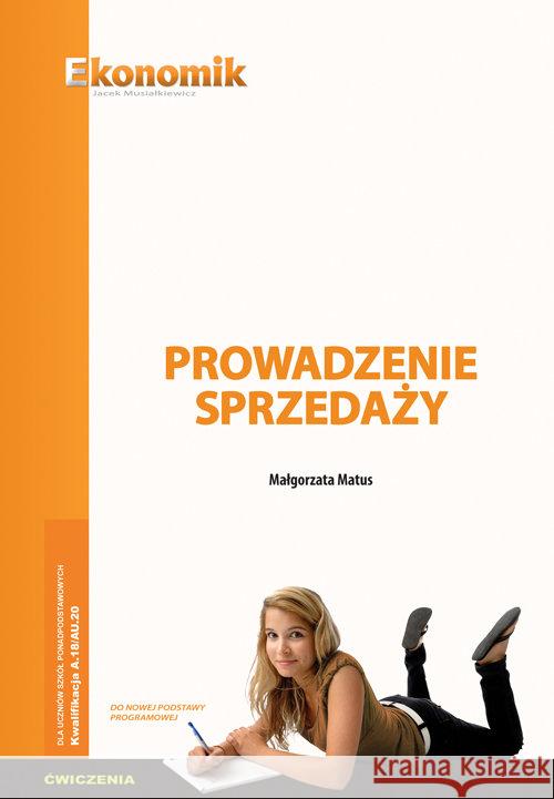 Kwalifikacja A.18/AU.20. Prowadzenie sprzedaży ćw Matus Małgorzata 9788377350997 Ekonomik - książka