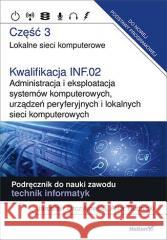 Kwalifikacja INF.02. Administracja... cz.3 Jarosław Orczyński, Artur Rudnicki 9788328359017 Helion - książka