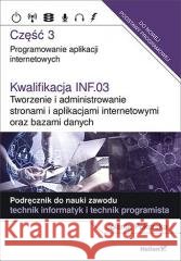 Kwalifikacja INF.03. Programowanie aplikacji cz. 3 Jolanta Pokorska 9788328360082 Helion - książka