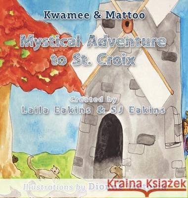 Kwamee and Mattoo: Mystical Adventure to St. Croix Eakins, Laila 9781970133806 Edumatch - książka