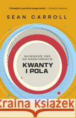 Kwanty i pola. Największe idee we Wszechświecie Sean Carroll 9788383911755 Prószyński i S-ka - książka