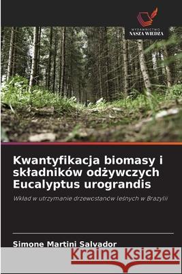 Kwantyfikacja biomasy i skladników odzywczych Eucalyptus urograndis Martini Salvador, Simone 9786207641956 Wydawnictwo Nasza Wiedza - książka