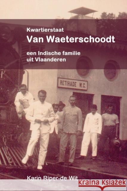 Kwartierstaat Van Waeterschoodt, een Indische familie uit Vlaanderen Karin Riper-D 9781716874314 Lulu.com - książka