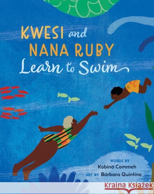 Kwesi and Nana Ruby Learn to Swim Kobina Commeh 9798888593639 Barefoot Books Ltd - książka