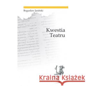 Kwestia teatru JASIŃSKI BOGUSŁAW 9788360799130 ETHOS - książka