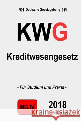 KWG Kreditwesengesetz: Kreditwesengesetz 2. M. G. J. V., Redaktion 9781506136622 Createspace - książka
