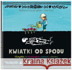 Kwiatki od spodu. Wszystko, co chcielibyście... Katharina von der Gathen, Anke Kuhl 9788381506687 Dwie Siostry - książka