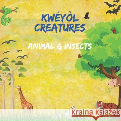 Kwéyòl Creatures Animal & Insects: English to Creole kids book - Caribbean children's book - Colourful 8.5