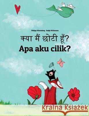 Kya Maim Choti Hum? APA Aku Cilik?: Hindi-Javanese (Basa Jawa): Children's Picture Book (Bilingual Edition) Philipp Winterberg Nadja Wichmann Aarav Shah 9781729872062 Createspace Independent Publishing Platform - książka