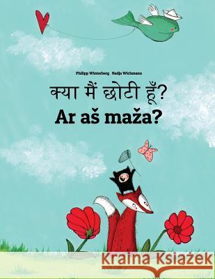 Kya Maim Choti Hum? AR as Maza?: Hindi-Lithuanian: Children's Picture Book (Bilingual Edition) Philipp Winterberg Nadja Wichmann Aarav Shah 9781727228229 Createspace Independent Publishing Platform - książka