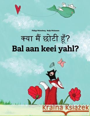 Kya Maim Choti Hum? Bal Aan Keei Yahl?: Hindi-Sandic: Children's Picture Book (Bilingual Edition) Philipp Winterberg Nadja Wichmann Aarav Shah 9781727248050 Createspace Independent Publishing Platform - książka