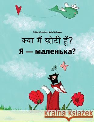 Kya Maim Choti Hum? Chy YA Malen'ka?: Hindi-Ukrainian: Children's Picture Book (Bilingual Edition) Philipp Winterberg Nadja Wichmann Aarav Shah 9781727242720 Createspace Independent Publishing Platform - książka