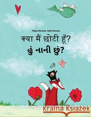 Kya Maim Choti Hum? Hum Nani Chum?: Hindi-Gujarati: Children's Picture Book (Bilingual Edition) Philipp Winterberg Nadja Wichmann Aarav Shah 9781727227383 Createspace Independent Publishing Platform - książka