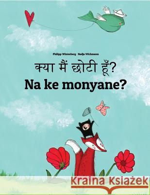 Kya Maim Choti Hum? Na Ke Monyane?: Hindi-Sesotho [south Africa]/Southern Sotho: Children's Picture Book (Bilingual Edition) Philipp Winterberg Nadja Wichmann Aarav Shah 9781729872376 Createspace Independent Publishing Platform - książka