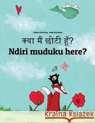 Kya Maim Choti Hum? Ndiri Muduku Here?: Hindi-Shona (Chishona): Children's Picture Book (Bilingual Edition) Philipp Winterberg Nadja Wichmann Aarav Shah 9781727248081 Createspace Independent Publishing Platform - książka