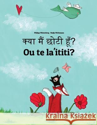 Kya Maim Choti Hum? Ou Te La'ititi?: Hindi-Samoan (Fa'a Samoa): Children's Picture Book (Bilingual Edition) Philipp Winterberg Nadja Wichmann Aarav Shah 9781727232325 Createspace Independent Publishing Platform - książka