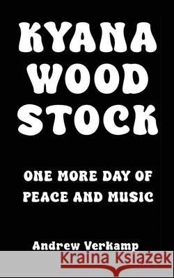 Kyana Woodstock: One More Day of Peace and Music Andrew Verkamp Cheryl Verkamp 9781967057733 Everest Press - książka