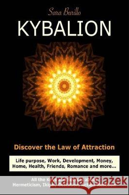 Kybalion: Discover the Law of the Attraction: life purpose, work, development, money, home, health, friends, romance and more... Simandan, Julia 9781974286256 Createspace Independent Publishing Platform - książka