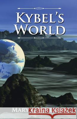 Kybel's World Mary E Williams 9781532010170 iUniverse - książka