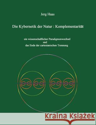 Kybernetik der Natur: Komplementarität Haas, Jerg 9783831110193 Books on Demand - książka