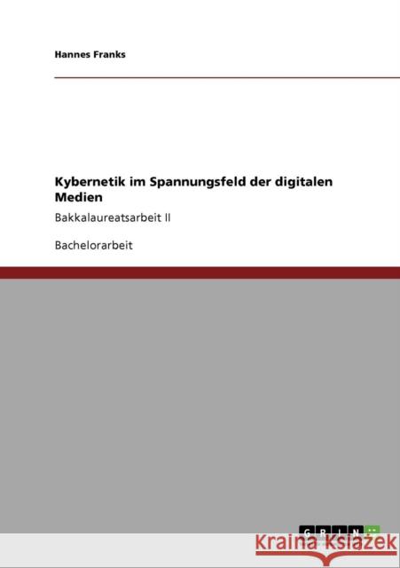 Kybernetik im Spannungsfeld der digitalen Medien: Bakkalaureatsarbeit II Franks, Hannes 9783640746538 Grin Verlag - książka