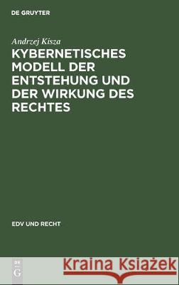 Kybernetisches Modell der Entstehung und der Wirkung des Rechtes Kisza, Andrzej 9783112306888 de Gruyter - książka