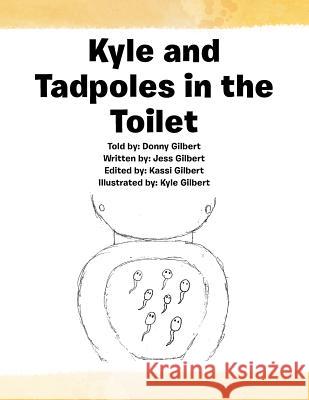 Kyle and Tadpoles in the Toilet Jess Gilbert 9781546201588 Authorhouse - książka
