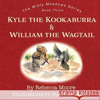 Kyle the Kookaburra & William the Wagtail Rebecca Moore Summer Moore 9781763764545 Starlabel Artistry - Publishing - książka