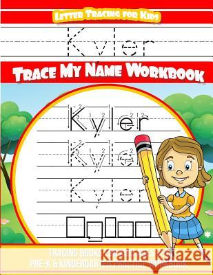 Kyler Letter Tracing for Kids Trace my Name Workbook: Tracing Books for Kids ages 3 - 5 Pre-K & Kindergarten Practice Workbook Garcia, Elise 9781718660670 Createspace Independent Publishing Platform - książka