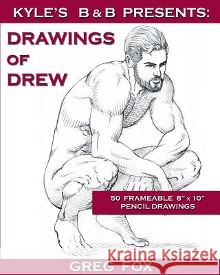 Kyle's B&B Presents: Drawings of Drew Fox, Greg 9780692215159 Sugar Maple Press - książka