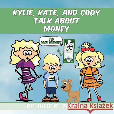 Kylie, Kate, and Cody Talk about Money Julie R. Tucker 9781530535521 Createspace Independent Publishing Platform - książka