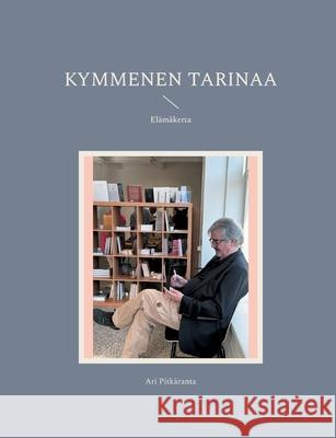 Kymmenen tarinaa: El?m?kerta Ari Pitk?ranta 9789528071938 Bod - Books on Demand - książka