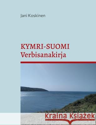 Kymri-suomi-verbisanakirja Jani Koskinen 9789528049340 Books on Demand - książka