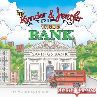 Kynder & Jentler A Trip to the Bank Aurora Pearl Wanda E. Jackson 9781736777350 Bethesda Communications Group - książka