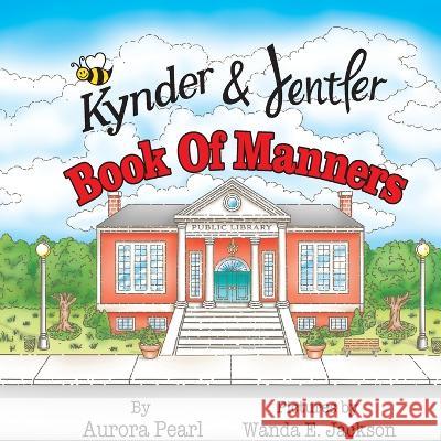 Kynder & Jentler Book of Manners Aurora Pearl Wanda E. Jackson 9781736777336 Bethesda Communications Group - książka