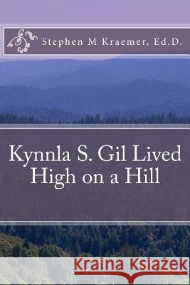 Kynnla S Gil Lived High on a Hill Stephen M. Kraemer 9781984344229 Createspace Independent Publishing Platform - książka