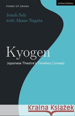 Kyogen: Japanese Theatre's Timeless Comedy Jonah Salz Akane Nagata Simon Shepherd 9781350407060 Methuen Drama - książka