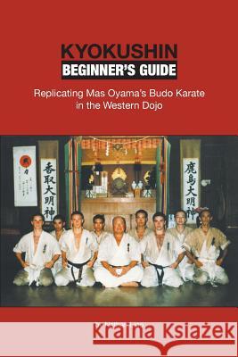 Kyokushin Beginner's Guide: Replicating Mas Oyama's Budo Karate in the Western Dojo Nathan Ligo 9780990552208 Ligo Ink - książka