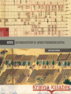 Kyoto: An Urban History of Japan's Premodern Capital Matthew Gerald Stavros 9780824838799 University of Hawaii Press - książka