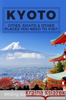 Kyoto: Cities, Sights & Other Places You Need to Visit Writing Souls Trave 9781981379088 Createspace Independent Publishing Platform - książka