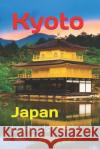 Kyoto: Japan Lea Rawls 9781797532912 Independently Published