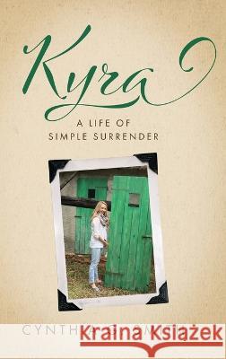 Kyra, A Life of Simple Surrender Cynthia G Smith   9781646453115 Redemption Press - książka