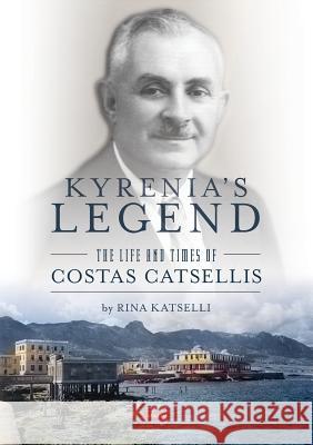 Kyrenia's Legend: The life and times of Costas Catsellis Rina Katselli 9789963255566 Armida Publications Ltd - książka