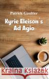 Kyrie Eleison’s Ad Agio Patrick Gaultier 9781037110863 Austin Macauley Publishers