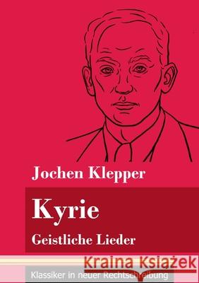 Kyrie: Geistliche Lieder (Band 58, Klassiker in neuer Rechtschreibung) Jochen Klepper, Klara Neuhaus-Richter 9783847849339 Henricus - Klassiker in Neuer Rechtschreibung - książka