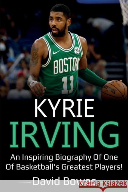 Kyrie Irving: An inspiring biography of one of basketball's greatest players! David Bowes 9781925989199 Ingram Publishing - książka