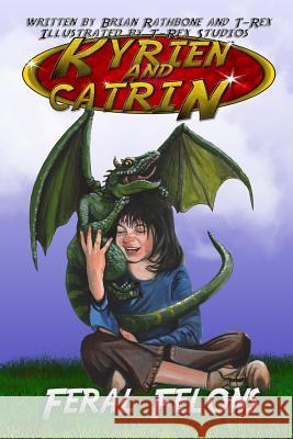 Kyrien and Catrin - Feral Felons: A dragon adventure for kids and new readers Studios, T-Rex 9781511400886 Createspace - książka